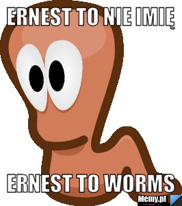 Ernest To nie imię Ernest to Worms