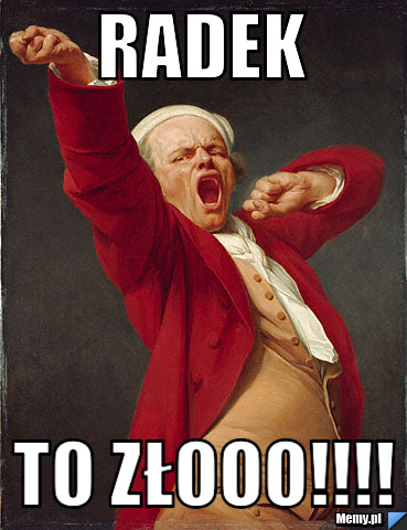Radek  to złooo!!!!