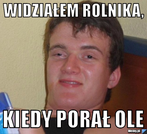 Widziałem rolnika, kiedy porał ole