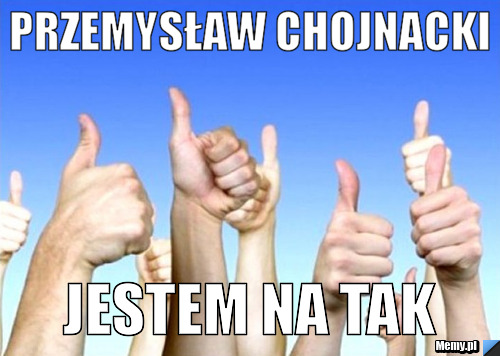 Przemysław chojnacki jestem na tak