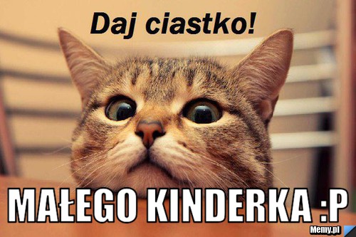  małego kinderka :P