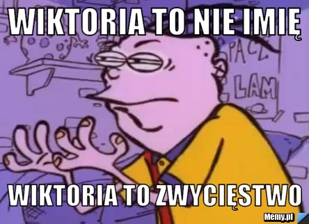 Wiktoria to nie imię Wiktoria to zwycięstwo