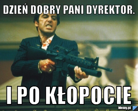 Dzień dobry pani dyrektor. i po kłopocie