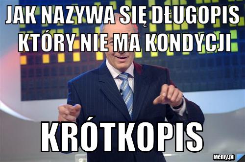 Jak nazywa się długopis który nie ma kondycji Krótkopis