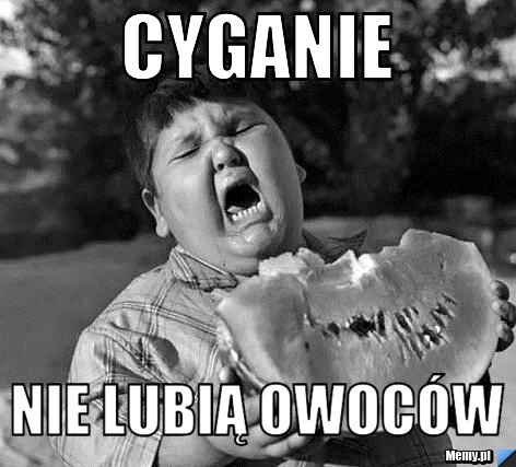 Cyganie Nie lubią owoców