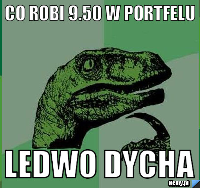Co robi 9.50 w portfelu LEDWO DYCHA 