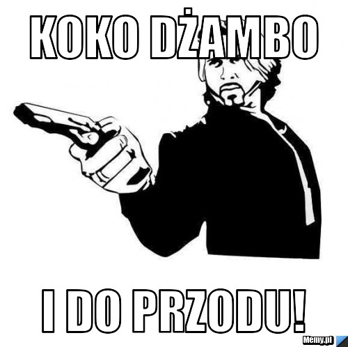 Koko dżambo I do przodu!