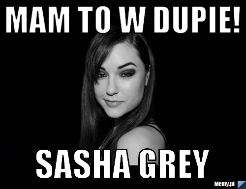 Mam to w dupie! Sasha Grey