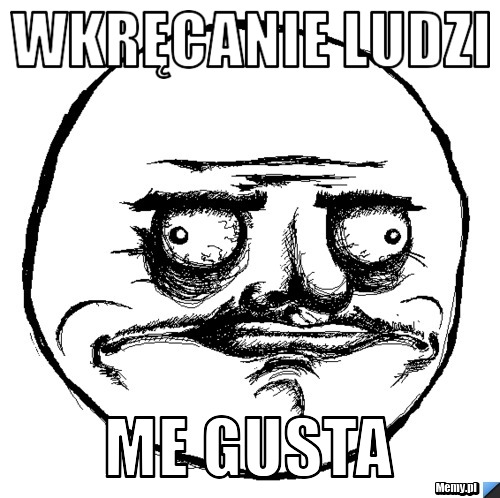 Wkręcanie ludzi  me gusta