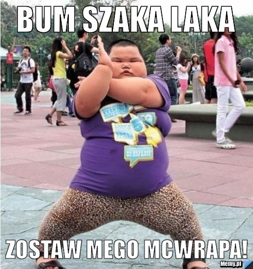 Bum szaka laka zostaw mego McWrapa!