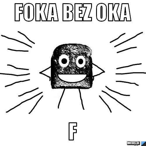 Foka bez oka       F