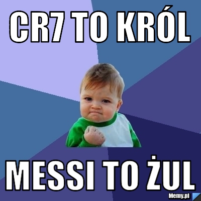 CR7 to król  Messi to żul