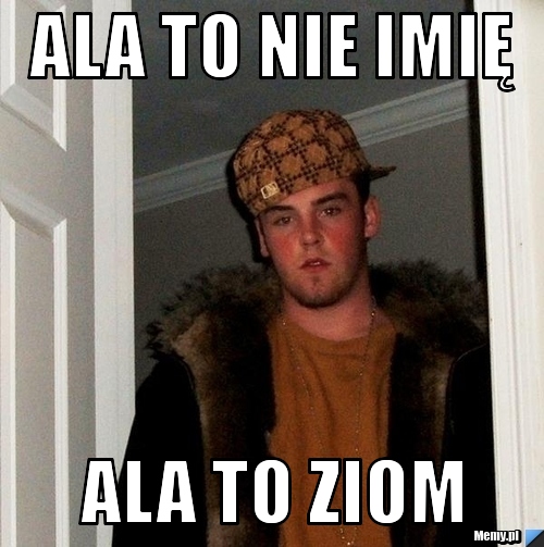 Ala to nie imię  ala to ziom