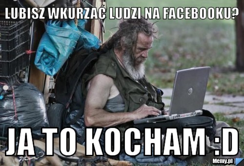Lubisz wkurzać ludzi na facebooku? Ja to kocham :D