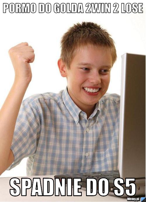 Pormo do golda 2win 2 lose spadnie do s5 