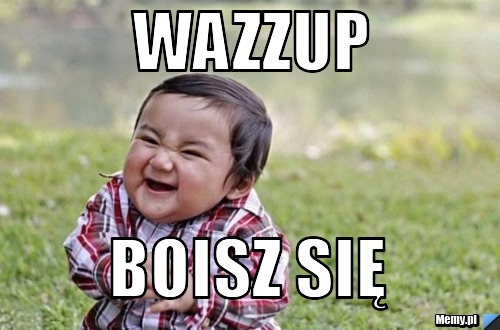 Wazzup  Boisz się 