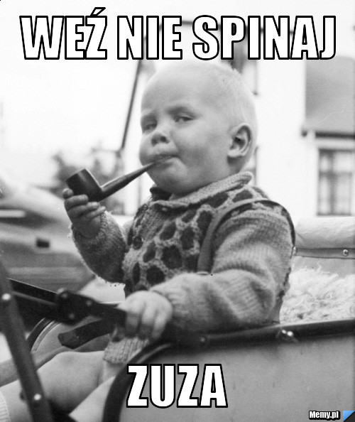WEŹ NIE SPINAJ ZUZA