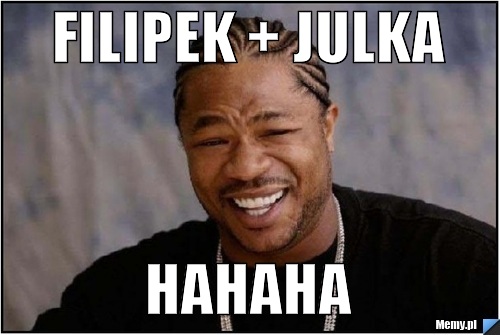 Filipek + julka hahaha