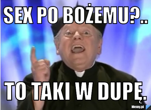 Sex po bożemu?.. To taki w dupę.