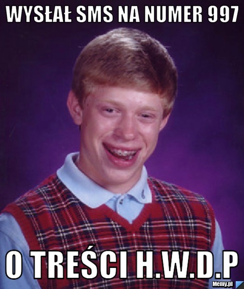 Wysłał sms na numer 997 o treści H.W.D.P