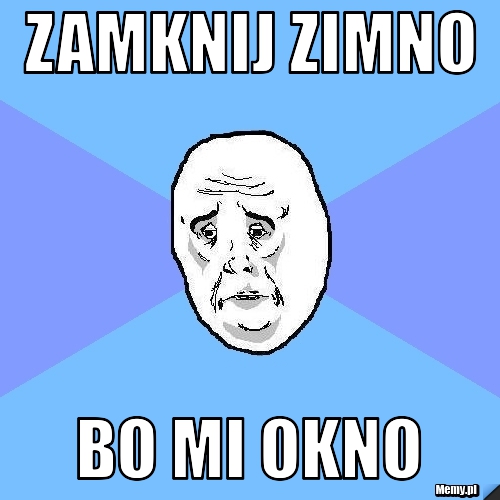 Zamknij zimno bo mi okno