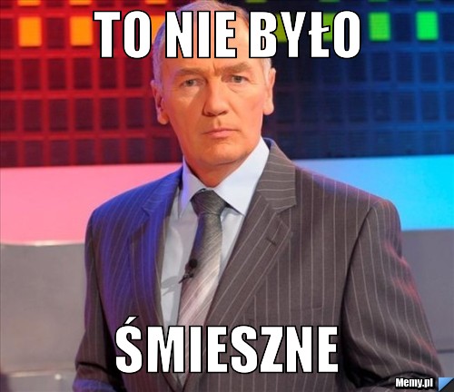 To nie było śmieszne