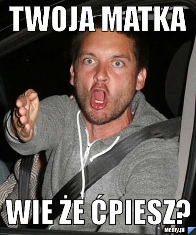 Twoja matka wie że ćpiesz?