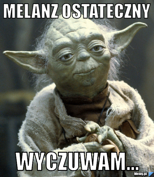 MELANZ OSTATECZNY  WYCZUWAM...