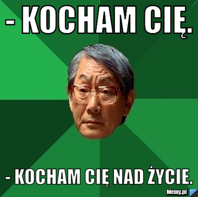 - Kocham Cię. - Kocham Cię nad życie.