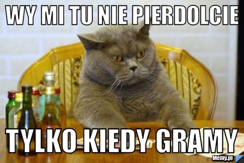 Wy mi tu nie pierdolcie Tylko kiedy gramy
