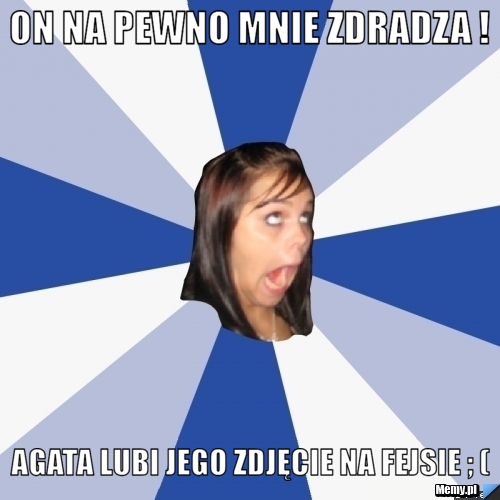 On na pewno mnie Zdradza ! Agata Lubi jego zdjęcie na Fejsie ; (
