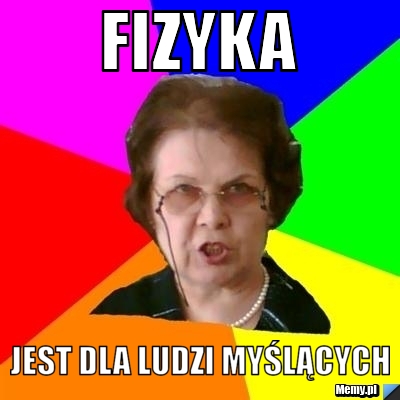 Fizyka jest dla ludzi myślących