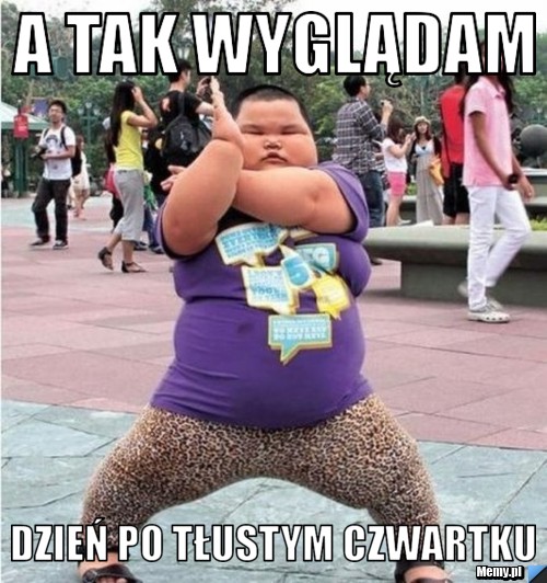A tak wyglądam  Dzień po tłustym czwartku
