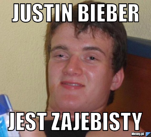 JUSTIN BIEBER  JEST ZAJEBISTY 