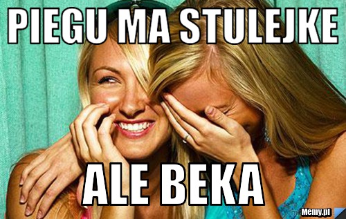Piegu ma stulejke ale beka