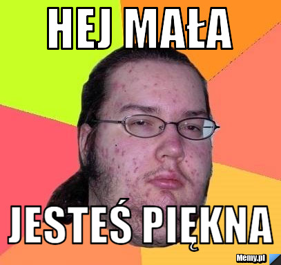 Hej mała Jesteś piękna