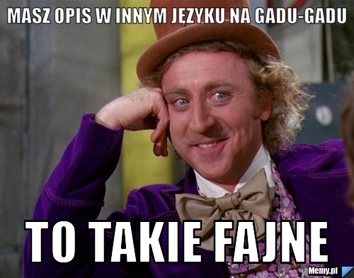 Masz opis w innym języku na gadu-gadu to takie fajne