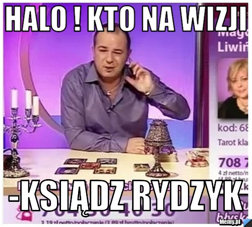 Halo ! kto na wizji  -Ksiądz rydzyk