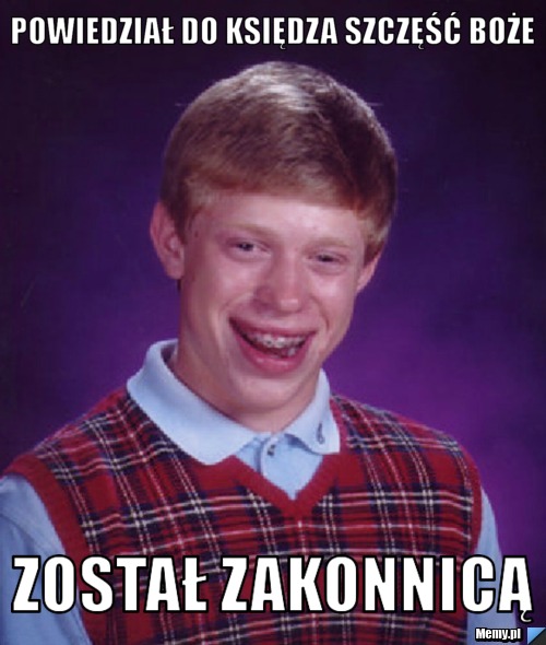 Powiedział do księdza Szczęść Boże Został zakonnicą