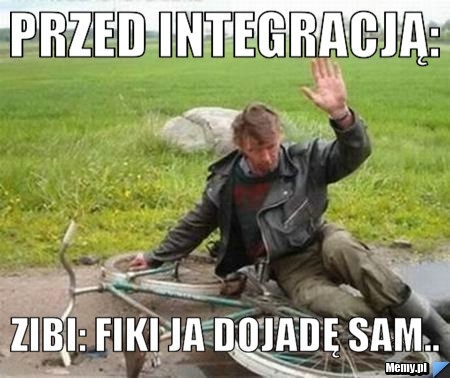 PRZED INTEGRACJĄ: Zibi: Fiki ja dojadę sam..
