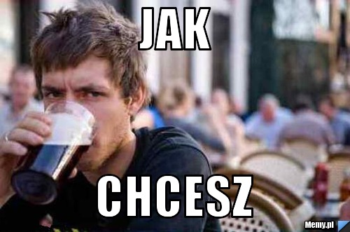 Jak Chcesz