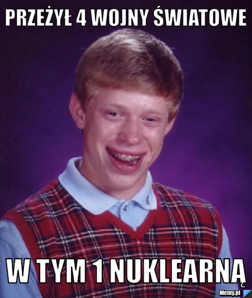 PRZEŻYŁ 4 WOJNY ŚWIATOWE  W TYM 1 NUKLEARNĄ