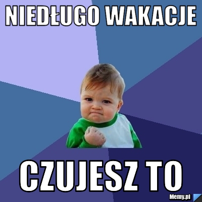 Niedługo wakacje Czujesz to