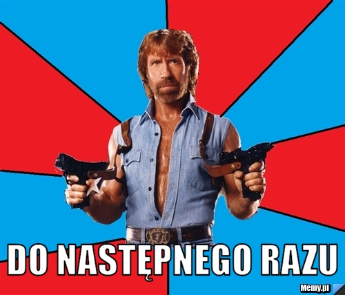  do następnego razu