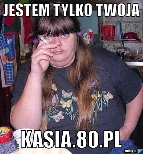Jestem tylko twoja kasia.80.pl