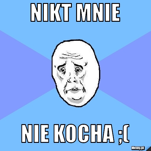 Nikt Mnie Nie Kocha Memy Pl