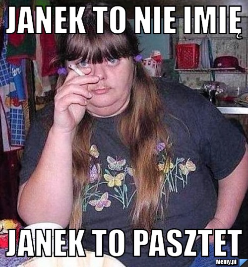 Janek to nie imię  janek to pasztet