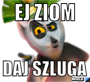 Ej ziom daj szluga