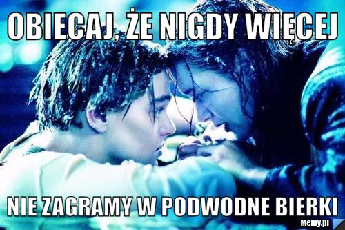 Obiecaj, Że nigdy więcej NIE ZAGRAMY W PODWODNE BIERKI