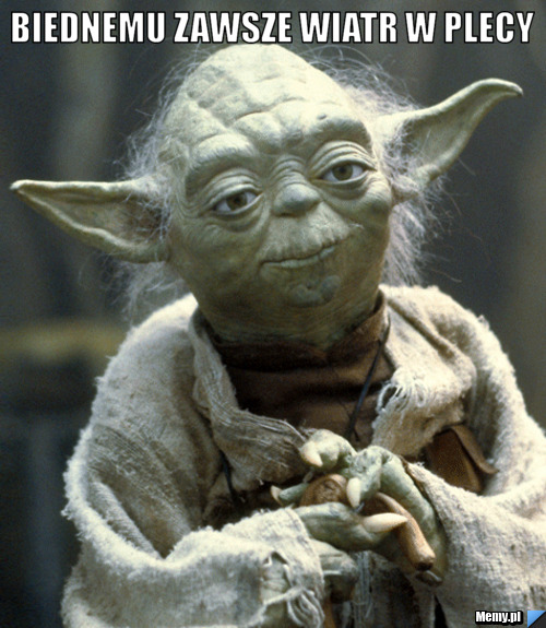 Biednemu zawsze wiatr w plecy  